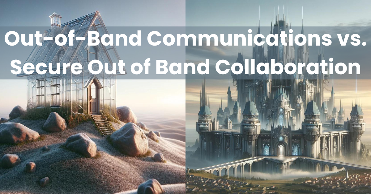 Out-of-Band Communications vs. Secure Out of Band Collaboration