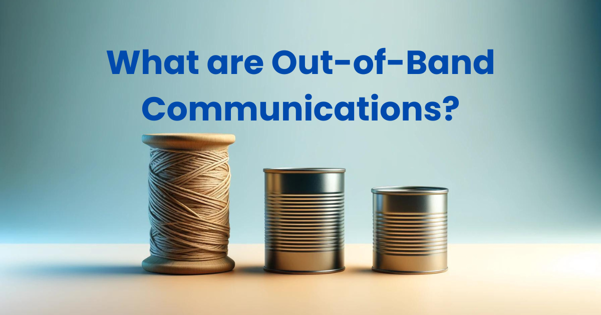 What are Out-of-Band Communications?
